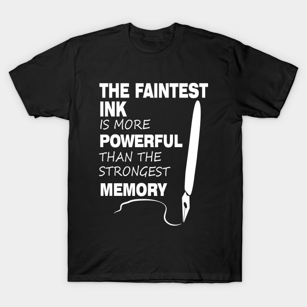 The Faintest Ink Is More Powerful Than The Strongest Memory T-Shirt by khalmer